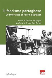 Baixar Il fascismo portoghese: Le interviste di Ferro a Salazar: 4 (PARRI – In collaborazione con Istituto Parri Emilia-Romagna) pdf, epub, eBook