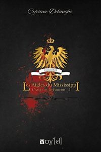 Baixar Les Aigles du Mississippi (L’Ange et le Faucon t. 1) (French Edition) pdf, epub, eBook
