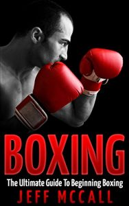 Baixar Boxing: The Ultimate Guide To Beginning Boxing (English Edition) pdf, epub, eBook
