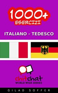 Baixar 1000+ Esercizi Italiano – Tedesco (ChitChat WorldWide) (Italian Edition) pdf, epub, eBook