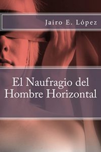 Baixar El Naufragio del Hombre Horizontal (Spanish Edition) pdf, epub, eBook