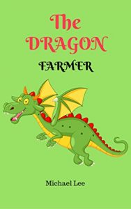 Baixar Books for Kids: The Dragon Farmer(Children’s Books, Kids Books, Bedtime Stories For Kids) (English Edition) pdf, epub, eBook