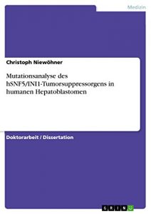 Baixar Mutationsanalyse des hSNF5/INI1-Tumorsuppressorgens in humanen Hepatoblastomen pdf, epub, eBook