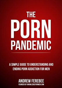 Baixar The Porn Pandemic: A Simple Guide To Understanding And Ending Pornography Addiction For Men (English Edition) pdf, epub, eBook