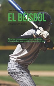 Baixar Como alcanzar una mentalidad mas resistente en el beisbol utilizando la Meditacion: Alcance su mayor potencial mediante el control de sus pensamientos internos (Spanish Edition) pdf, epub, eBook