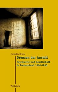Baixar Grenzen der Anstalt: Psychiatrie und Gesellschaft in Deutschland 1860 – 1980 (Moderne Zeit 20) (German Edition) pdf, epub, eBook