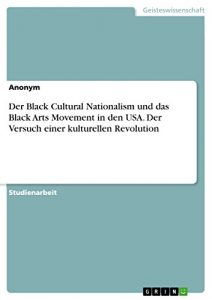 Baixar Der Black Cultural Nationalism und das Black Arts Movement in den USA. Der Versuch einer kulturellen Revolution pdf, epub, eBook