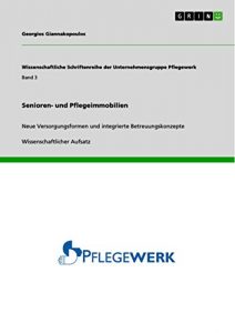 Baixar Senioren- und Pflegeimmobilien: Neue Versorgungsformen und integrierte Betreuungskonzepte (Wissenschaftliche Schriftenreihe der Unternehmensgruppe Pflegewerk) pdf, epub, eBook