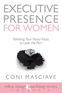 Baixar Executive Presence for Women 2: Polishing Your Visual Facet to Look the Part (Eden Image Coaching Series) (English Edition) pdf, epub, eBook