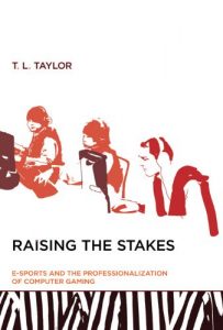 Baixar Raising the Stakes: E-Sports and the Professionalization of Computer Gaming (MIT Press) pdf, epub, eBook