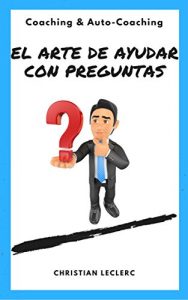 Baixar El arte de ayudar con preguntas: Coaching y Auto-Coaching (Spanish Edition) pdf, epub, eBook