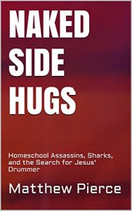 Baixar Naked Side Hugs: Homeschool Assassins, Sharks, and the Search for Jesus’ Drummer (English Edition) pdf, epub, eBook