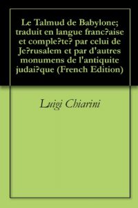 Baixar Le Talmud de Babylone; traduit en langue franc̦aise et complété par celui de Jérusalem et par d’autres monumens de l’antiquite judaïque (French Edition) pdf, epub, eBook
