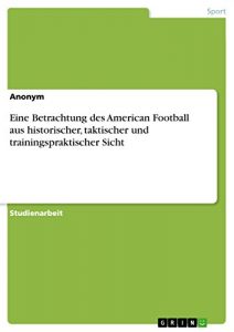 Baixar Eine Betrachtung des American Football aus historischer, taktischer und trainingspraktischer Sicht pdf, epub, eBook