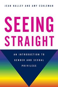Baixar Seeing Straight: An Introduction to Gender and Sexual Privilege pdf, epub, eBook