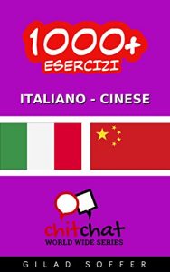 Baixar 1000+ Esercizi Italiano – Cinese (ChitChat WorldWide) (Italian Edition) pdf, epub, eBook