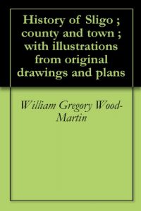 Baixar History of Sligo ; county and town ; with illustrations from original drawings and plans (English Edition) pdf, epub, eBook