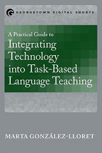 Baixar A Practical Guide to Integrating Technology into Task-Based Language Teaching pdf, epub, eBook