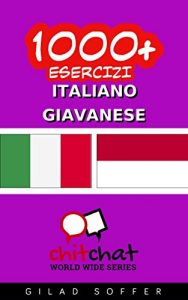 Baixar 1000+ Esercizi Italiano – Giavanese (ChitChat WorldWide) (Corsican Edition) pdf, epub, eBook