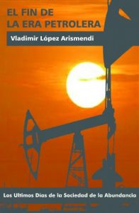 Baixar El Fin de la Era Petrolera.: Los Ultimos Dias de la Sociedad de la Abundancia. (Spanish Edition) pdf, epub, eBook