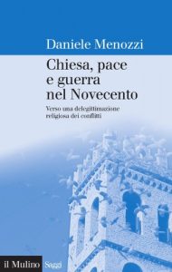 Baixar Chiesa, pace e guerra nel Novecento: Verso una delegittimazione religiosa dei conflitti (Saggi) pdf, epub, eBook