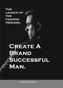 Baixar Create A Brand Successful Man.: The launch of the fashion process. Develop Your Own Style .  Be stylish without effort, create your image. (English Edition) pdf, epub, eBook