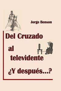 Baixar Del cruzado al Televidente, y despues? (Spanish Edition) pdf, epub, eBook