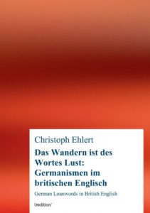 Baixar Das Wandern ist des Wortes Lust: Germanismen im britischen Englisch: German Loanwords in British English (German Edition) pdf, epub, eBook