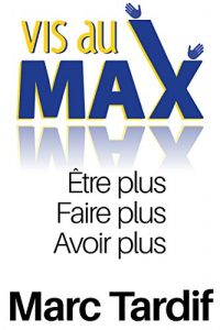 Baixar Vis au MAX: Etre Plus, Faire Plus, Avoir Plus (French Edition) pdf, epub, eBook