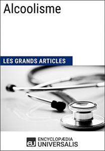 Baixar Alcoolisme (Les Grands Articles d’Universalis) (French Edition) pdf, epub, eBook