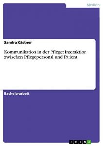 Baixar Kommunikation in der Pflege: Interaktion zwischen Pflegepersonal und Patient pdf, epub, eBook