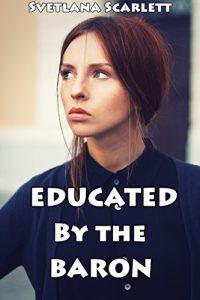 Baixar Educated by the Baron: Disciplining an Unruly Woman (Books 1-3)(Naughty Victorian Erotic Romance Tale of Scandals and Submission)(Smut Story Bundle Fantasy)(Lusty … Collection)(Seduction) (English Edition) pdf, epub, eBook