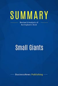Baixar Summary: Small Giants: Review and Analysis of Burlingham’s Book (English Edition) pdf, epub, eBook