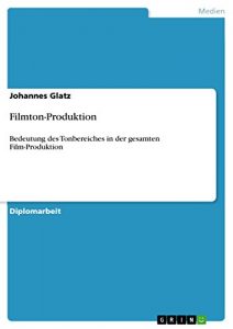 Baixar Filmton-Produktion: Bedeutung des Tonbereiches in der gesamten Film-Produktion pdf, epub, eBook