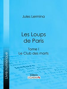 Baixar Les Loups de Paris: Tome I – Le Club des morts (French Edition) pdf, epub, eBook