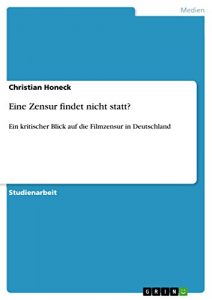 Baixar Eine Zensur findet nicht statt?: Ein kritischer Blick auf die Filmzensur in Deutschland pdf, epub, eBook
