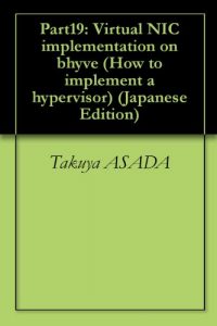 Baixar Part19: Virtual NIC implementation on bhyve How to implement a hypervisor (Japanese Edition) pdf, epub, eBook
