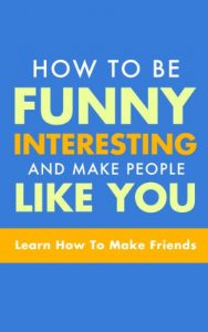 Baixar HOW TO WIN FRIENDS: How to be funny, interesting, and make people like you  (Learn How To Make Friends, Humor, Humorous Books, How to be a Comedian, How To Make People Laugh) (English Edition) pdf, epub, eBook