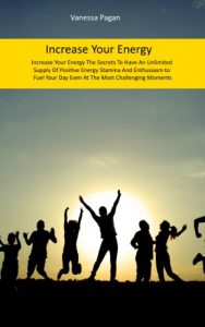 Baixar Increase Your Energy: The Secrets To Have An Unlimited Supply Of Positive Energy, Stamina And Enthusiasm to Fuel Your Day Even At The Most Challenging Moments (English Edition) pdf, epub, eBook