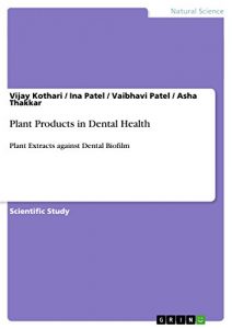 Baixar Plant Products in Dental Health: Plant Extracts against Dental Biofilm pdf, epub, eBook