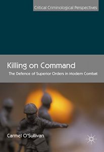 Baixar Killing on Command: The Defence of Superior Orders in Modern Combat (Critical Criminological Perspectives) pdf, epub, eBook