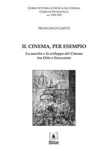 Baixar Il cinema, per esempio: La nascita e lo sviluppo del cinema tra Otto e Novecento pdf, epub, eBook