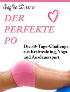 Baixar Der perfekte Po – Die 30-Tage-Challenge aus Krafttraining, Yoga und Ausdauersport (German Edition) pdf, epub, eBook