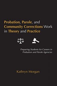 Baixar Probation, Parole, and Community Corrections Work in Theory and Practice: Preparing Students for Careers in Probation and Parole Agencies pdf, epub, eBook