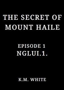 Baixar The Secret of Mount Haile: Episode 1: NGLUI.1. (English Edition) pdf, epub, eBook
