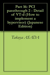 Baixar Part 16: PCI passthrough 2 – Detail of VT-d How to implement a hypervisor (Japanese Edition) pdf, epub, eBook