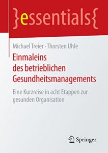 Baixar Einmaleins des betrieblichen Gesundheitsmanagements: Eine Kurzreise in acht Etappen zur gesunden Organisation (essentials) pdf, epub, eBook