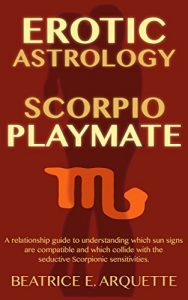 Baixar Erotic Astrology: Scorpio Playmate: A relationship guide to understanding which sun signs are compatible and which collide with seductive Scorpionic sensations. … (Erotic Sun Signs Book 8) (English Edition) pdf, epub, eBook
