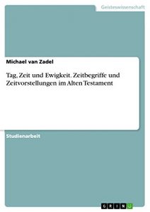 Baixar Tag, Zeit und Ewigkeit. Zeitbegriffe und Zeitvorstellungen im Alten Testament pdf, epub, eBook