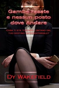 Baixar Gambe rasate e nessun posto dove andare: Cosa ti sta tenendo lontano dal tuo destino imprenditoriale? (Italian Edition) pdf, epub, eBook